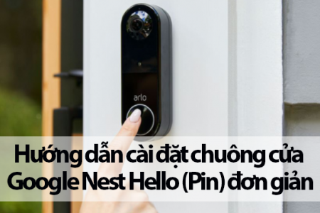 Hướng dẫn cài đặt chuông cửa Google Nest Hello (Pin) đơn giản