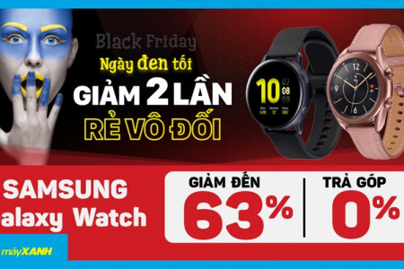 Ngày đen tối - Samsung Galaxy Watch giảm vô đối đến 63%, mua nhiều giảm lớn, trả góp 0%, giao nhanh miễn phí