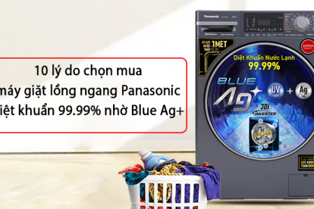 10 lý do chọn mua máy giặt lồng ngang Panasonic diệt khuẩn 99.99% nhờ Blue Ag+